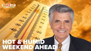 Hot Friday, blazing weekend in Charlotte, NC: Larry Sprinkle forecast