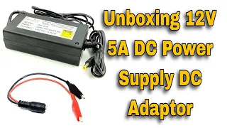 Unboxing 12V 5A DC Power Supply DC Adaptor AC to DC Converter SMPS and checking dc motor