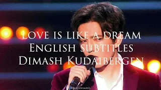 Love Is Like A Dream - Dimash Kudaibergen (English Subtitles)