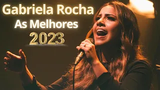 GABRIELA ROCHA 2023   AS MELHORES MÚSICAS GÓSPEL 2023