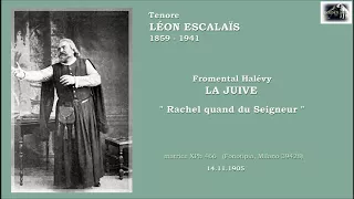 Tenore LÉON ESCALAÏS  - La Juive  “Rachel quand du Seigneur”  (1905)