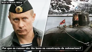 Por que os russos são tão bons na construção de submarinos?