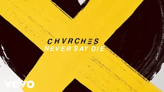 CHVRCHES - Never Say Die (Audio)