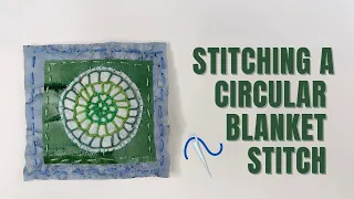 Stitching a Circular Blanket Stitch | slow stitching ideas | how to start slow stitching 2022 Ideas