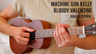 Machine Gun Kelly – Bloody Valentine Ukulele Tutorial With Chords / Lyrics