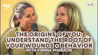 597. The Origins of You: Understand the Root of Your Wounds + Behavior