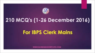 210 MCQ's(1- 26 December 2016) for IBPS Clerk Mains
