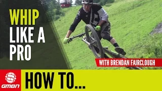 How To Whip Like A Pro – With Brendan Fairclough | Mountain Bike Skills