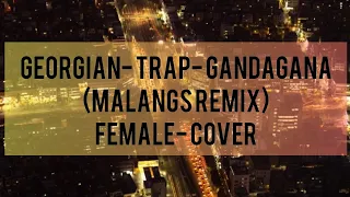Georgian Trap Music - Gandagana - (Malang-mix) || Female Cover #music