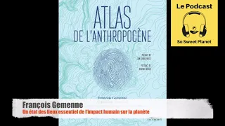 François Gemenne : l'Atlas de l'Anthropocène. Interview