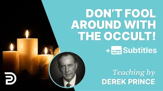 Don’t Fool Around With The Occult! | Derek Prince