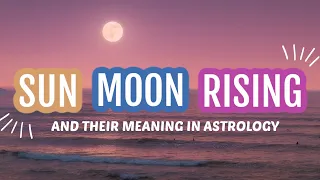 SUN, MOON, and RISING signs in ASTROLOGY: Difference Explained