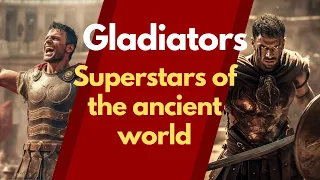 Gladiators -The superstars of Ancient Rome