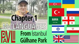 MY 8 LANGUAGES (not counting English). GÜLHANE PARK in Istanbul and the meaning of GÜLHANE.