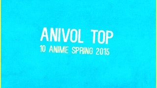 AniVol Top 10 Anime Spring 2015!