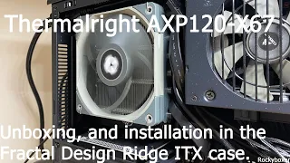 Thermalright AXP120-X67 unboxing, and installation in the Fractal Design Ridge itx case.