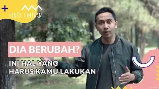 Dia Berubah? Ini yang Harus Kamu Lakukan | #CINTACINTAAN