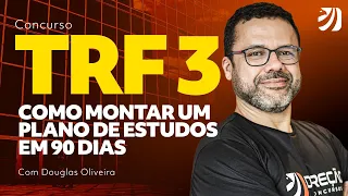 CONCURSO TRF 3: COMO MONTAR UM PLANO DE ESTUDOS EM 90 DIAS (Douglas Oliveira)