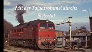 Mit der Taigatrommel durch das Elstertal - Führerstandsmitfahrt auf 220 048 und 220 335