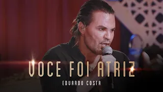 VOCÊ FOI ATRIZ | Eduardo Costa (LIVE dos Namorados)