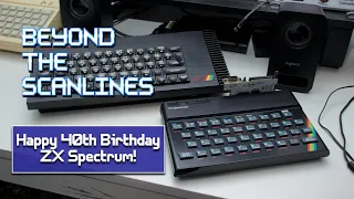The ZX Spectrum at 40: Why YOU Should Be a Fan - Beyond The Scanlines #076