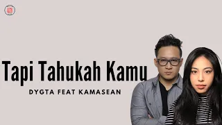 Tapi Tahukah Kamu -  Dygta featuring Kamasean || Video Lirik