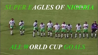 SUPER EAGLES OF NIGERIA ALL WORLD CUP GOALS(1994-2018)