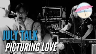 July Talk - Picturing Love (Live at the Edge)