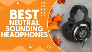 Best Neutral Sounding Headphones in 2024: Top Picks for Audiophiles