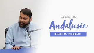 Lessons From Andalusia | Shaykh Dr. Yasir Qadhi