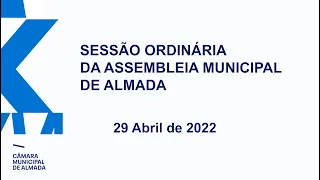 Sessão Ordinária da Assembleia Municipal de Almada - 29 de Abril 2022