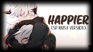 Nightcore - Happier「 Letras / Spanish Version 」