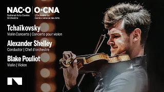 Tchaikovsky: Violin Concerto / Blake Pouliot • Alexander Shelley • National Arts Centre Orchestra