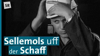 Die Arbeitswelt im Saarland sellemols in alten Filmen und Erinnerungen