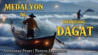 MEDALYON NG INFINITONG DAGAT (Antingero Story)