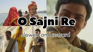 O Sajni Re lofi song slowed and reward/laapataa ladies / arjit Singh #emotional song/#music