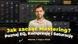 Od czego zacząć Mastering? 🎛️ Fundamenty (EQ, Kompresja, Saturacja) | #1 Dzień Festiwal z Masteringu