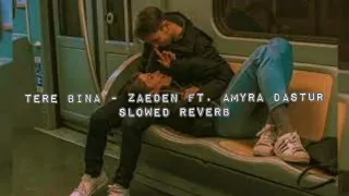 Tere Bina  Zaeden ft. Amyra Dastur, Kunaal Verma Slowed reverb song | A sweet love lofi song 💛