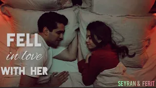 Fell in love with her - seyran  &  ferit ( eng sub)