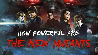How Powerful Are The New Mutants