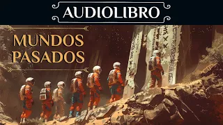 Audiolibro De Ciencia Ficción - "Mundos Pasados - Parte 2" (Voz humana).