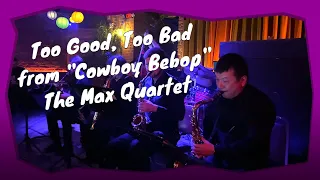 Cowboy Bebop - Too Good Too Bad - Max Quartet #saxophonequartet #saxophone #cowboybebop #tvthemes