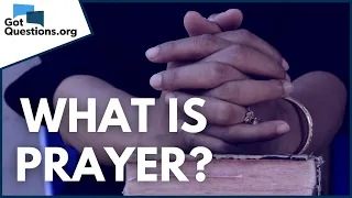 What is prayer? | GotQuestions.org