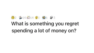 What is something you regret spending a lot of money on? | AskReddit