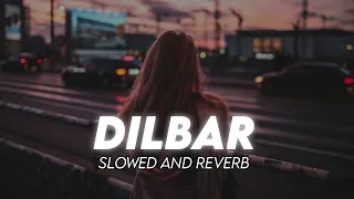 Dilbar (Slowed Reverb) - Remix || Nora Fatehi Hindi Song || Dilbar Dilbar Lofi Song