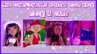 THE COMPLIMENTS YOU GET BEHIND YOUR BACK🍓🍰PICK A CARD🔮