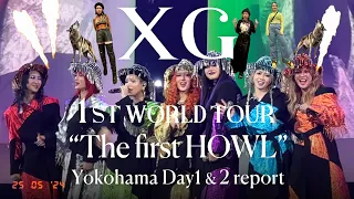 #XG 1st WORLD TOUR “The first HOWL” Yokohama Day 1&2｜Eng-subs Report