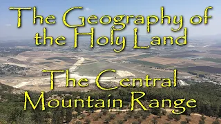 The Biblical Geography of the Holy Land: An Overview of the Central Mountain Range of Israel