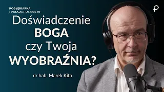 Pogłębiarka #PODCAST[#69] Doświadczenie BOGA czy Twoja WYOBRAŹNIA? - dr hab. Marek Kita