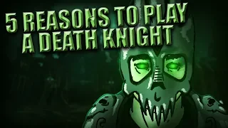 5 Reasons to Play a Death Knight in World of Warcraft!